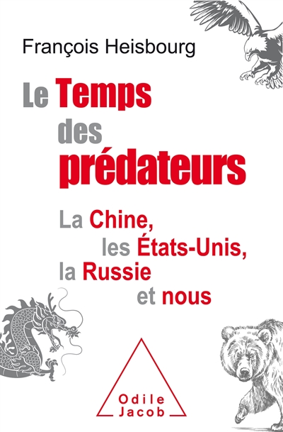 Le temps des prédateurs : la Chine, les Etats-Unis, la Russie et nous | Heisbourg, François