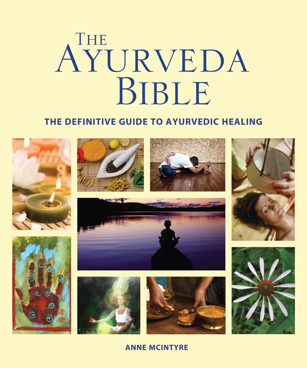 The Ayurveda Bible : The Definitive Guide to Ayurvedic Healing | McIntyre, Anne