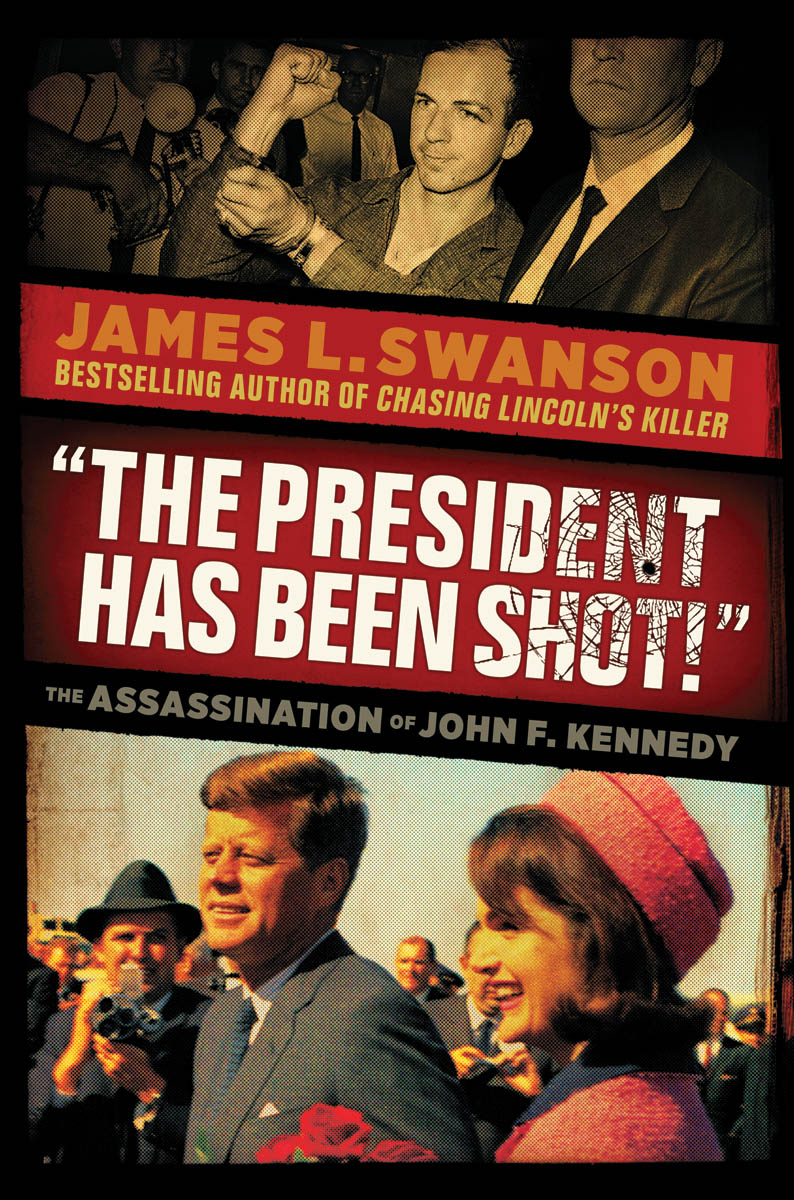 "The President Has Been Shot!" : The Assassination of John F. Kennedy | Swanson, James L