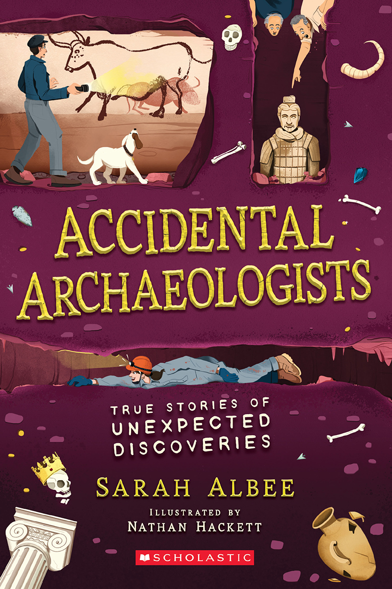 Accidental Archaeologists : True Stories of Unexpected Discoveries | Albee, Sarah
