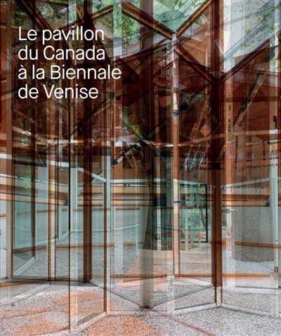 pavillon du Canada à la Biennale de Venise (Le) | 