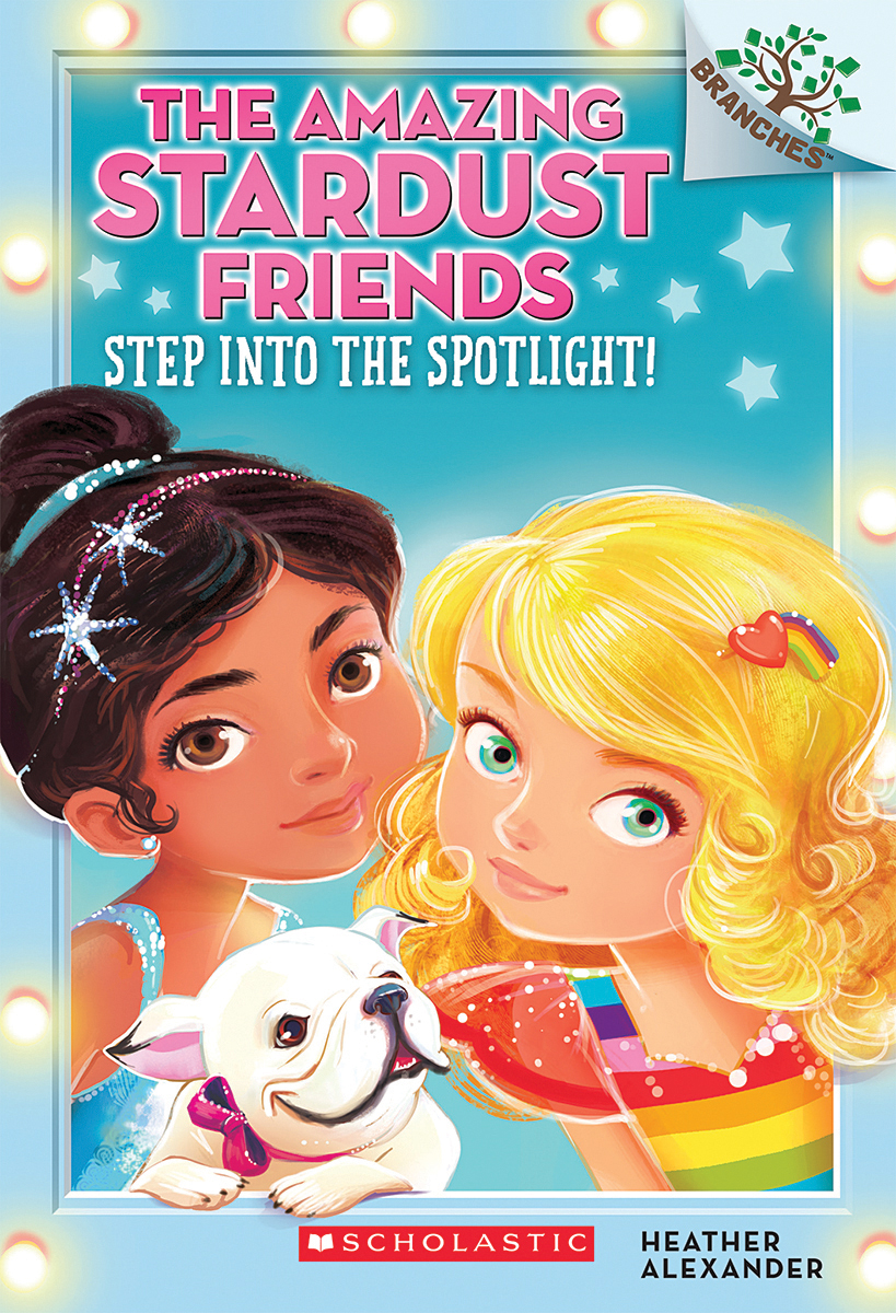 The Amazing Stardust Friends T.01 - Step Into the Spotlight!: A Branches Book | Alexander, Heather