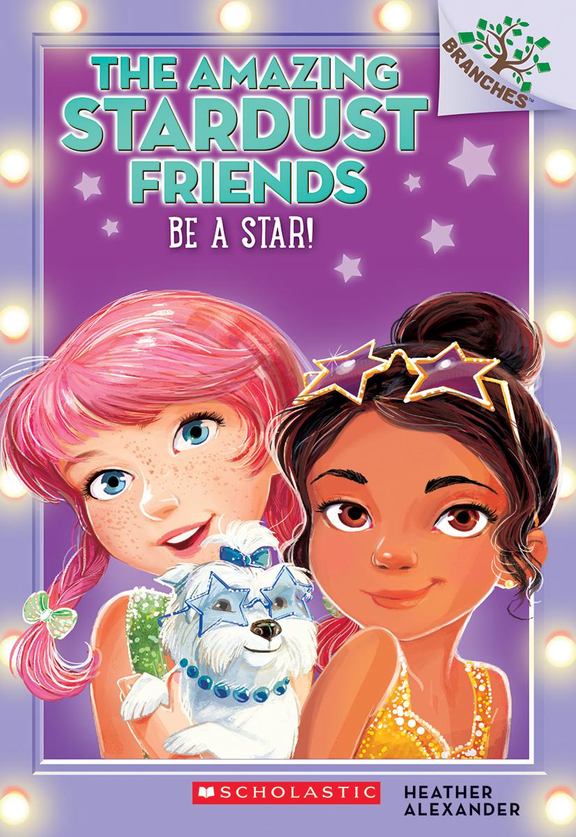 The Amazing Stardust Friends T.02 - Be a Star!: A Branches Book | Alexander, Heather