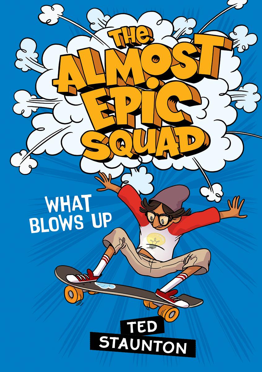 What Blows Up (The Almost Epic Squad) | Staunton, Ted