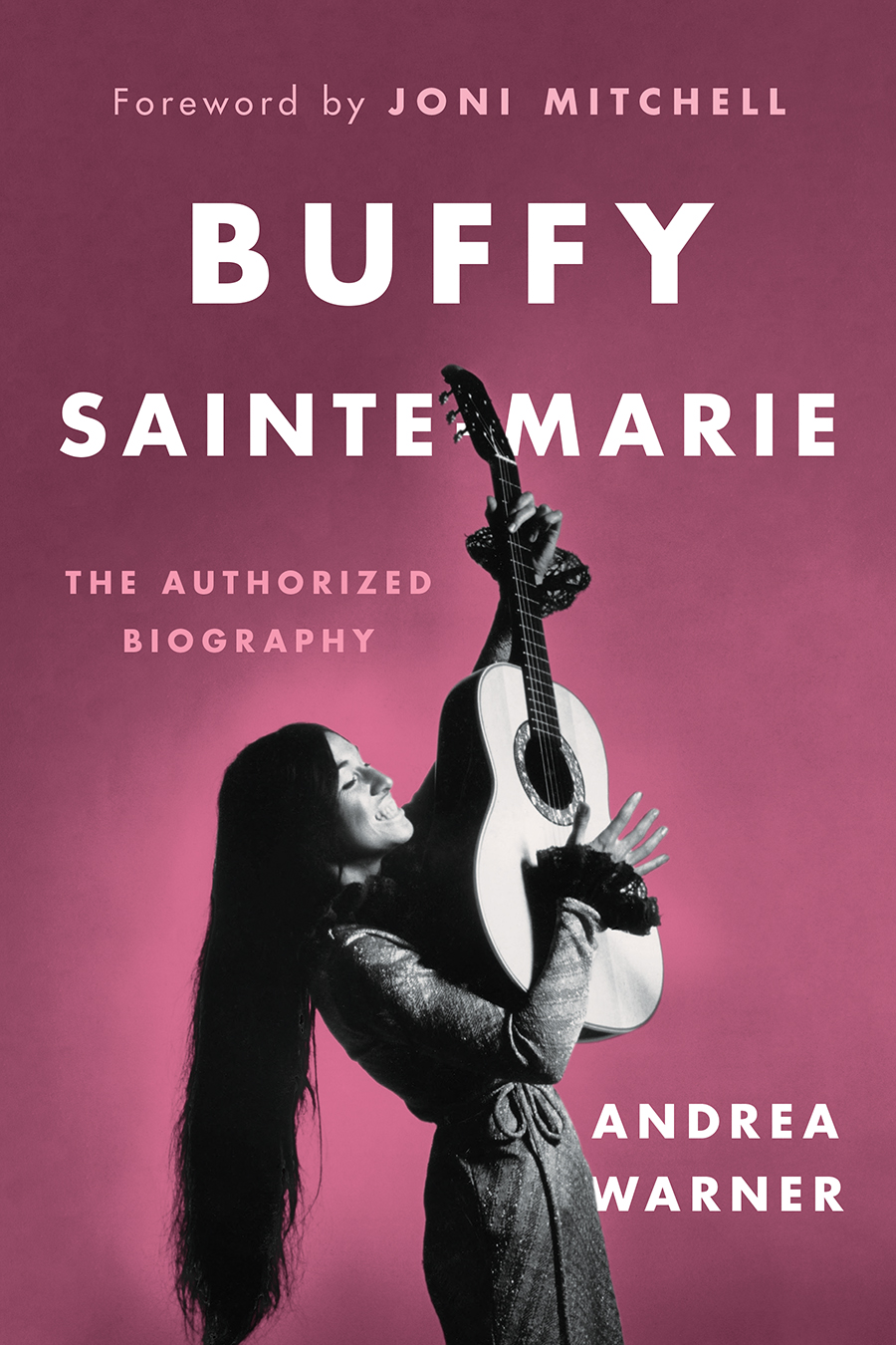 Buffy Sainte-Marie : The Authorized Biography | Warner, Andrea