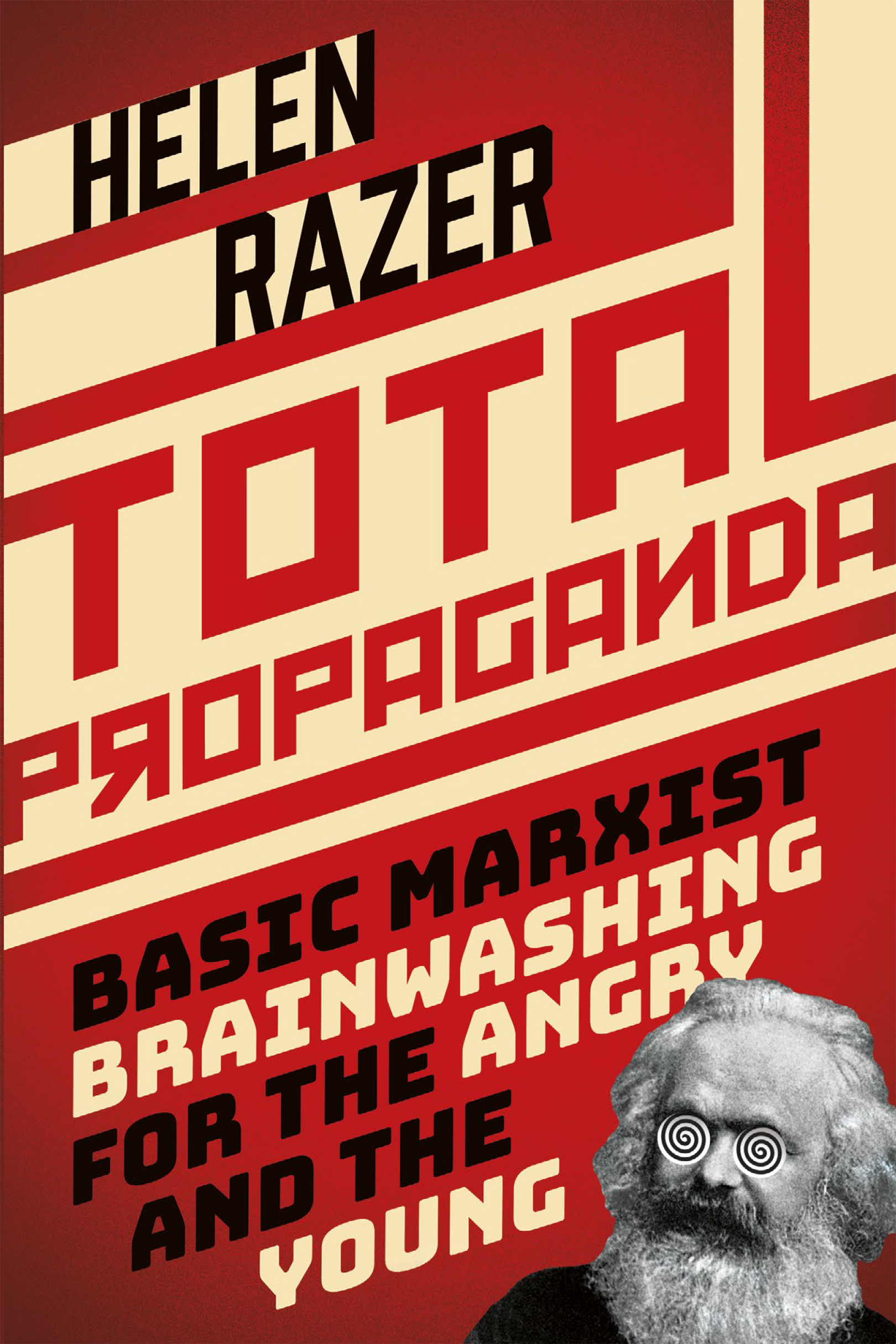 Total Propaganda : Basic Marxist Brainwashing for the Angry and the Young | Razer, Helen