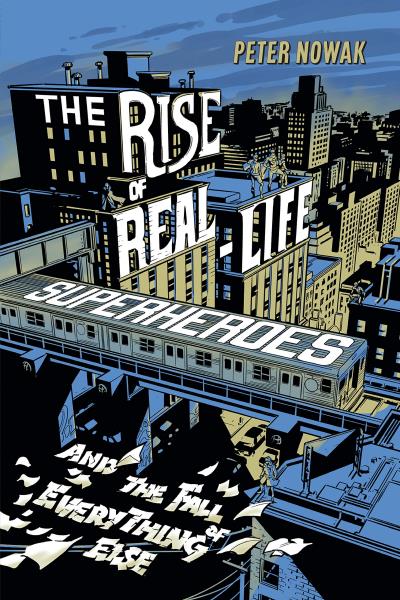 The Rise of Real-Life Superheroes | Nowak, Peter
