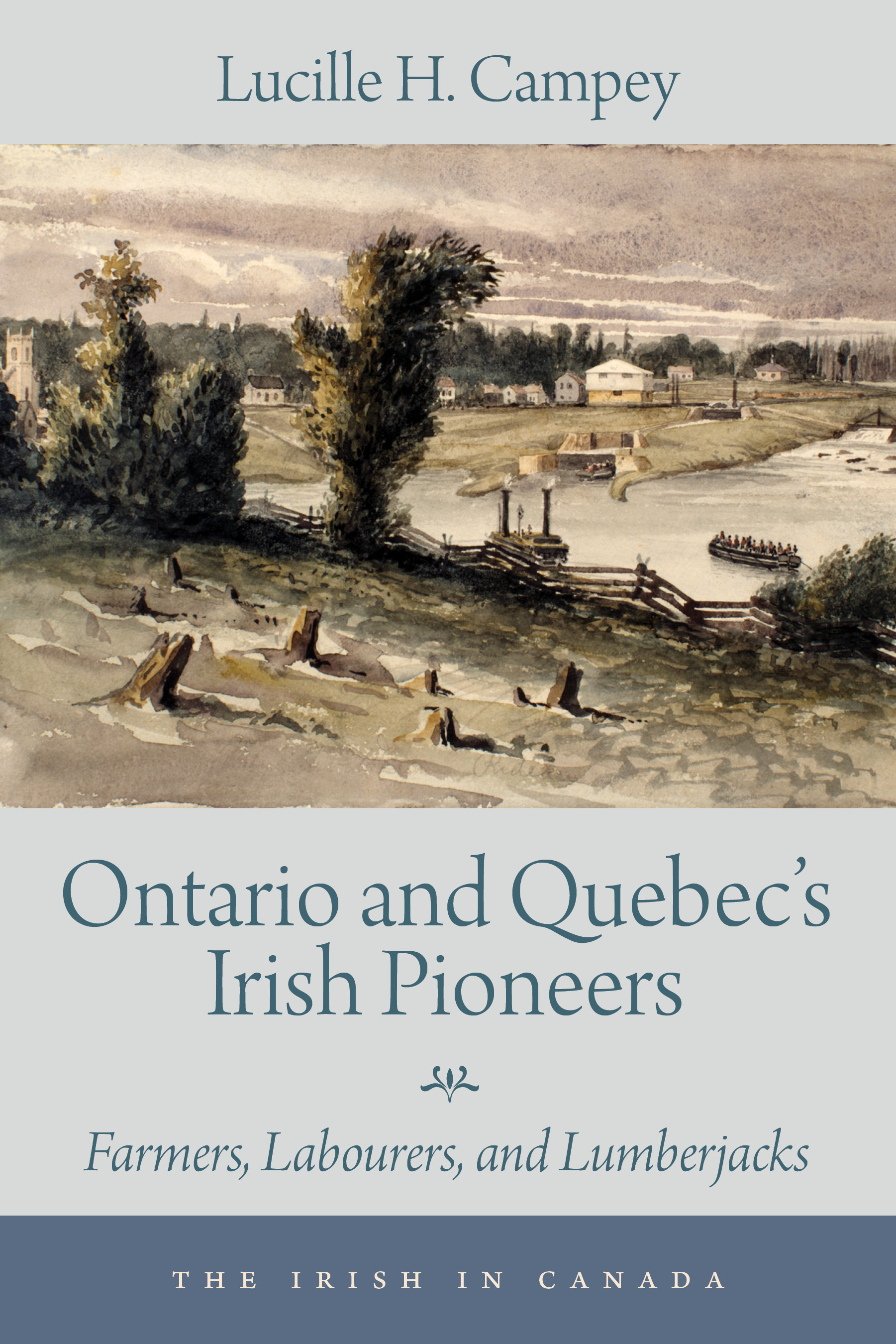 Ontario and Quebec’s Irish Pioneers : Farmers, Labourers, and Lumberjacks | Campey, Lucille H.