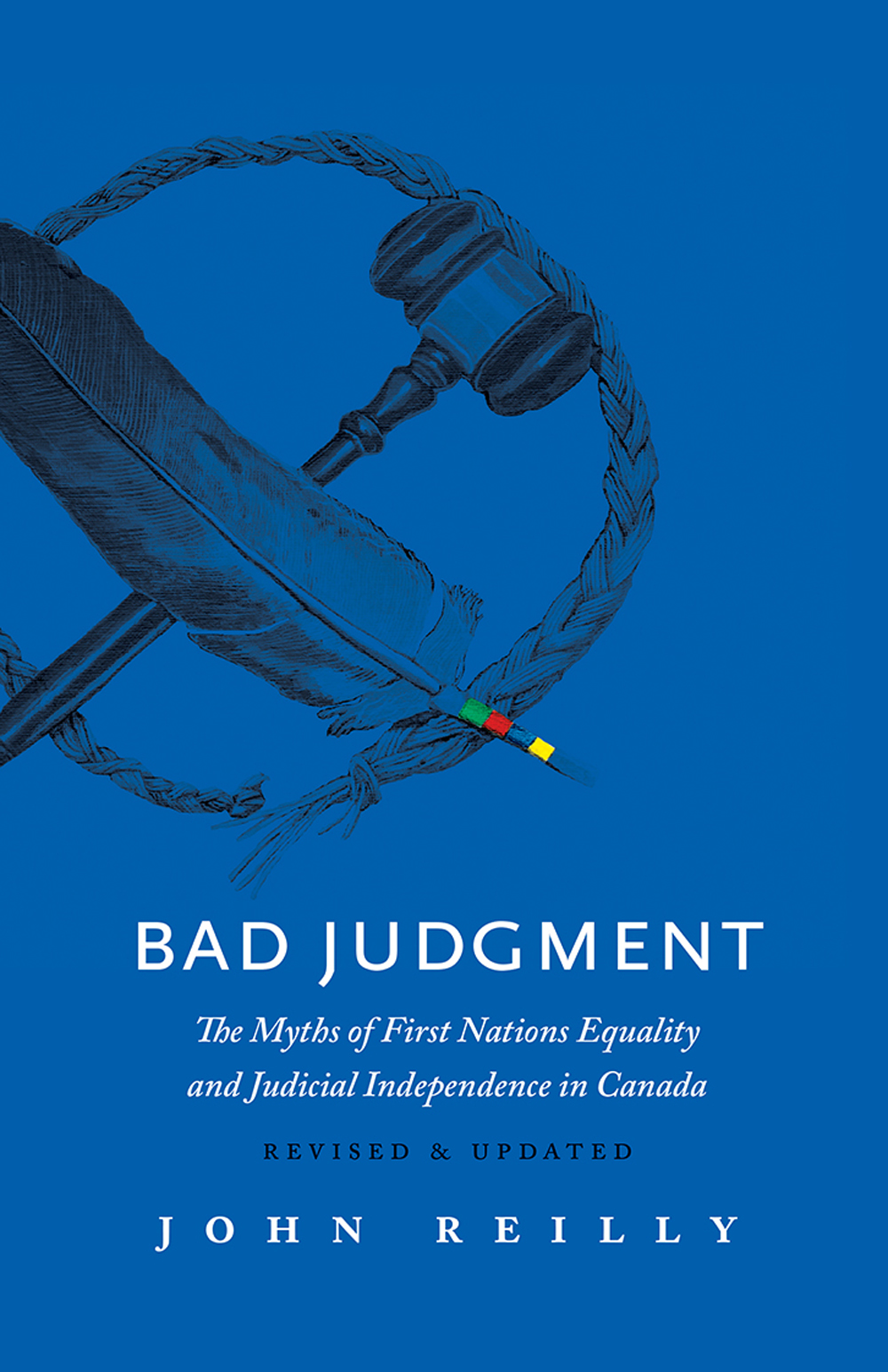 Bad Judgment – Revised &amp; Updated : The Myths of First Nations Equality and Judicial Independence in Canada | Reilly, John