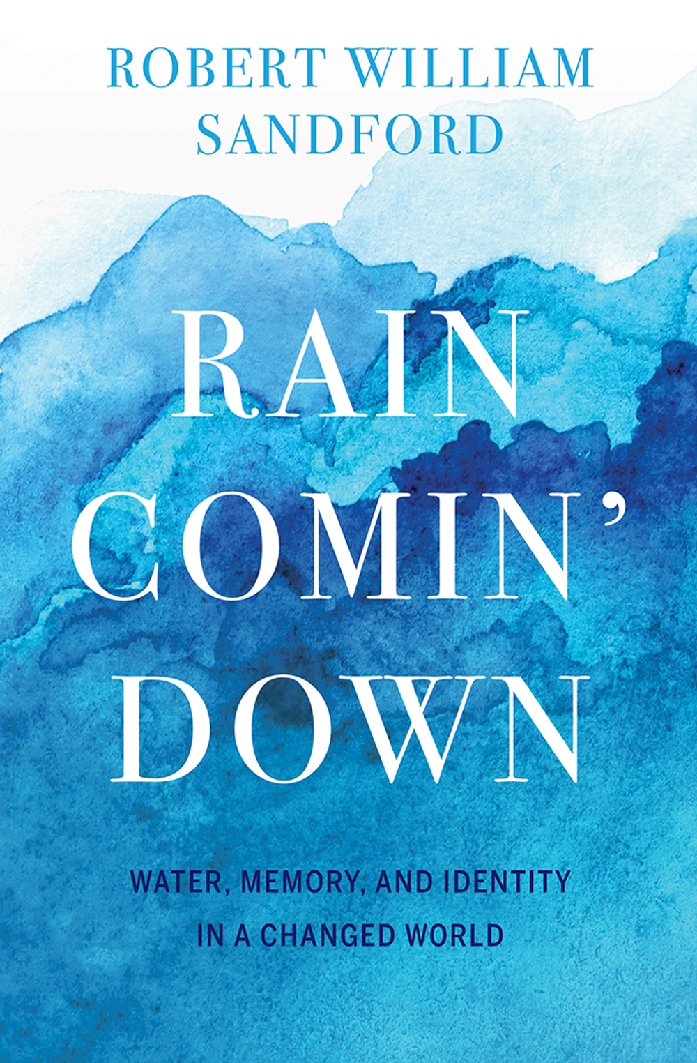 Rain Comin' Down : Water, Memory and Identity in a Changed  World | Sandford, Robert William