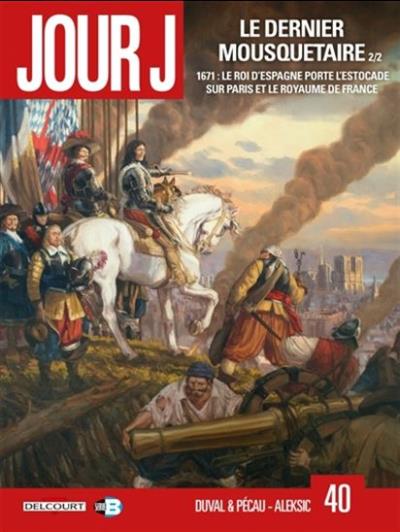 Jour J T.40 - Le dernier mousquetaire T.02 - 1671, le roi d'Espagne porte l'estocade sur Paris et le royaume de France | Duval, Fred
