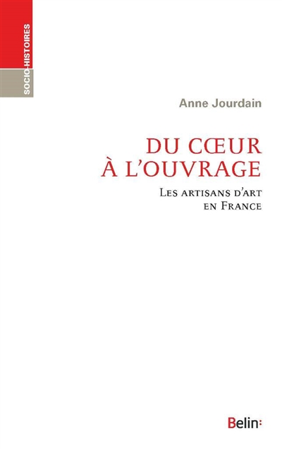 Du coeur à l'ouvrage : les artisans d'art en France | Jourdain, Anne
