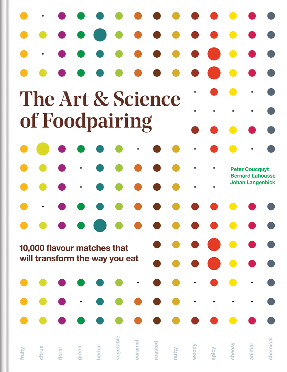The Art and Science of Foodpairing : 10,000 flavour matches that will transform the way you eat | Coucquyt, Peter