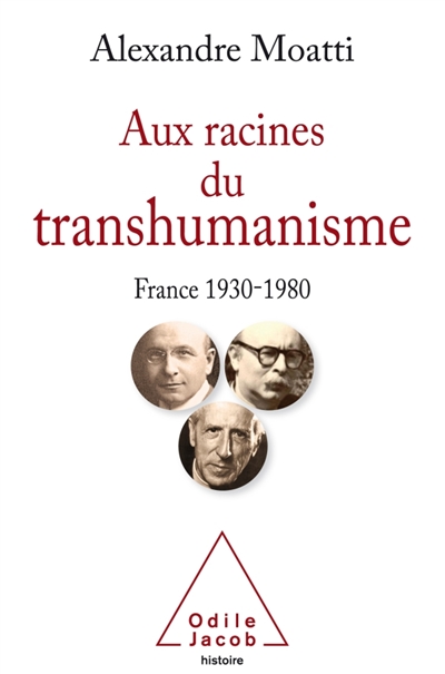 Aux racines du transhumanisme : France, 1930-1980 | Moatti, Alexandre