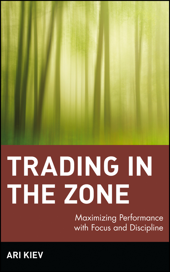 Trading in the Zone : Maximizing Performance with Focus and Discipline | Kiev, Ari
