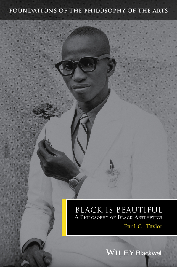 Black is Beautiful : A Philosophy of Black Aesthetics | Taylor, Paul C.