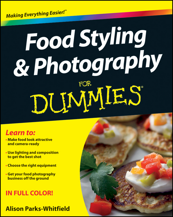 Food Styling and Photography For Dummies | Parks-Whitfield, Alison