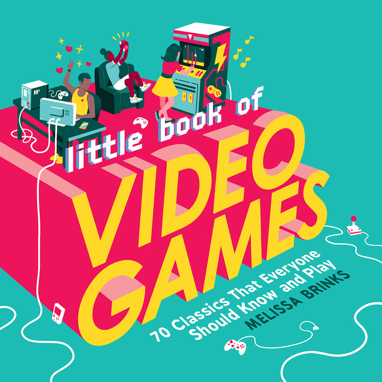 Little Book of Video Games : 70 Classics That Everyone Should Know and Play | Brinks, Melissa