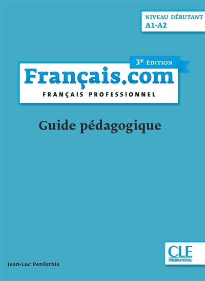 Français.com, niveau débutant, A1-A2 : français professionnel : guide pédagogique | Penfornis, Jean-Luc