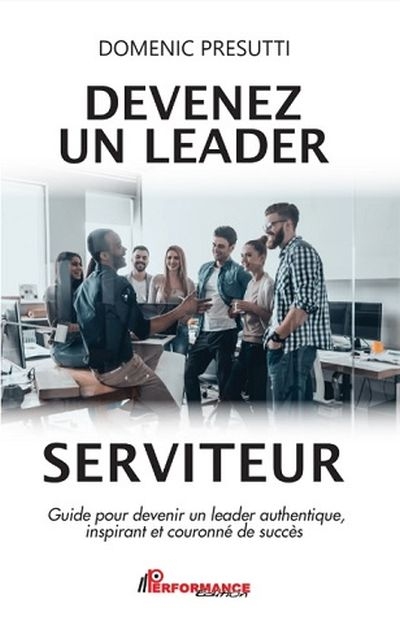Devenez un leader serviteur  | Presutti, Domenic
