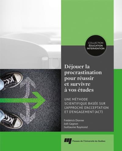 Déjouer la procrastination pour réussir et survivre à vos études | Dionne, Frédérick et Gagnon, Joël