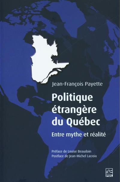 Politique étrangère du Québec.: Entre mythe et réalité | Payette, Jean-François