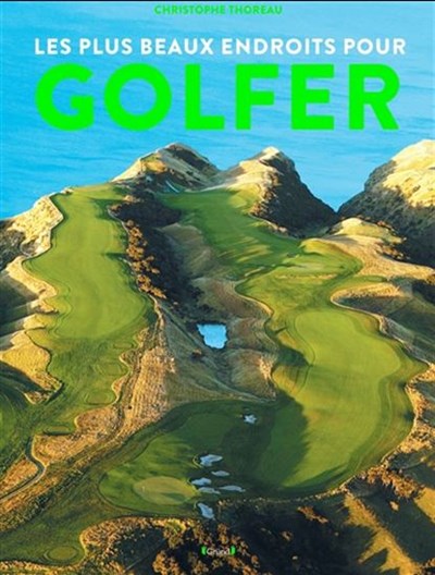 plus beaux endroits pour golfer (Les) | Thoreau, Christophe