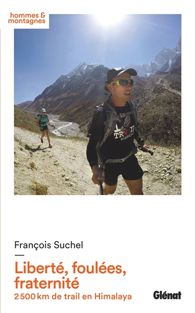 Liberté, foulées, fraternité : 2.500 km de trail en Himalaya | Suchel, François