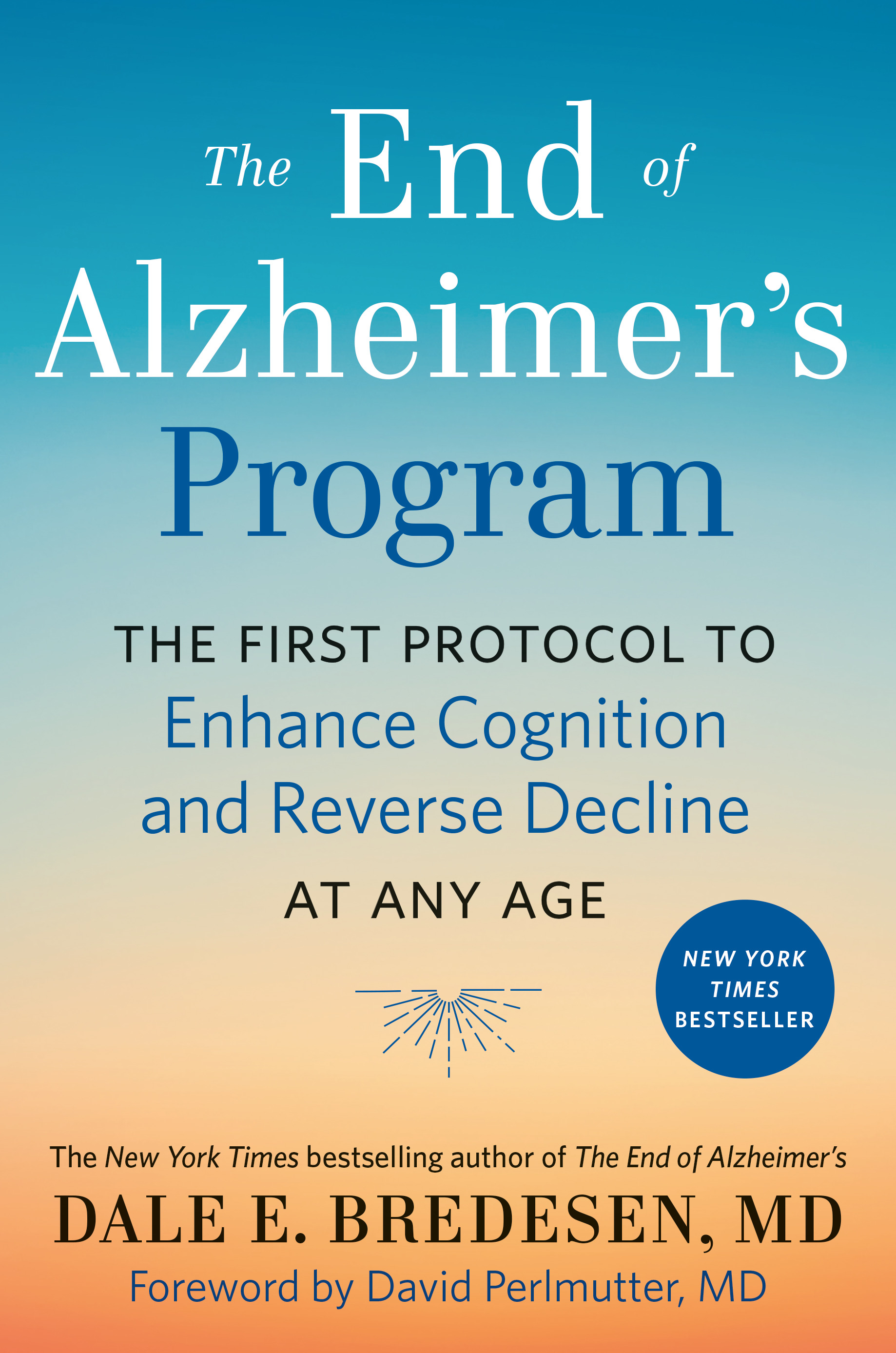 The End of Alzheimer's Program : The First Protocol to Enhance Cognition and Reverse Decline at Any Age | Bredesen, Dale