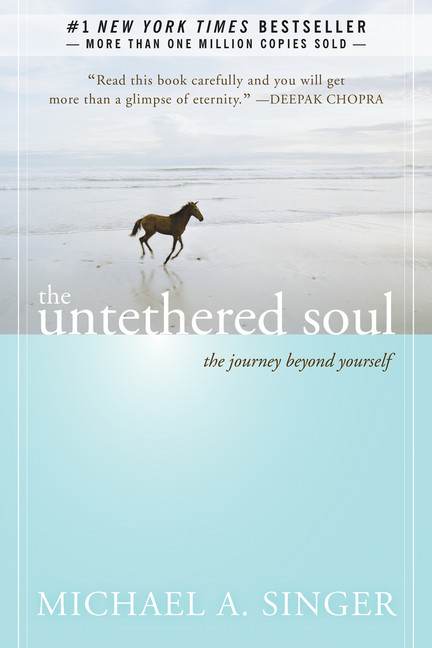 The Untethered Soul : The Journey Beyond Yourself | Singer, Michael A.
