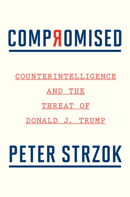 Compromised : Counterintelligence and the Threat of Donald J. Trump | Strzok, Peter