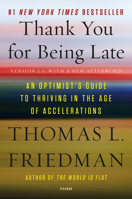 Thank You for Being Late : An Optimist's Guide to Thriving in the Age of Accelerations (Version 2.0, With a New Afterword) | Friedman, Thomas L.
