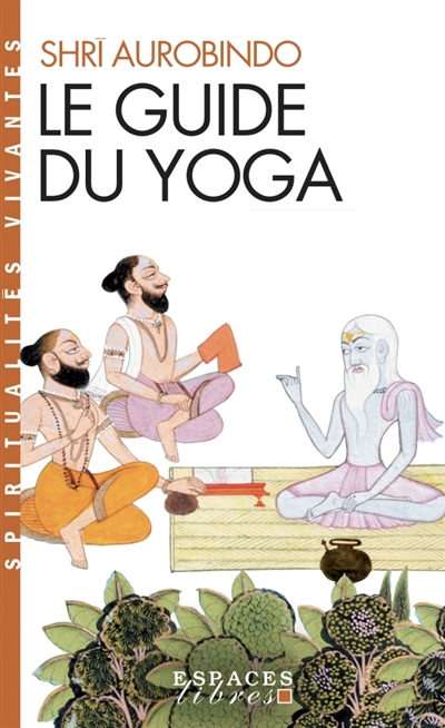 guide du yoga (Le) | Aurobindo, Shri