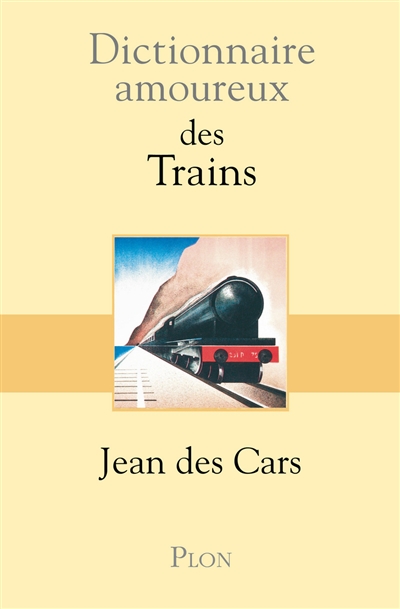 Dictionnaire amoureux des trains | Des Cars, Jean