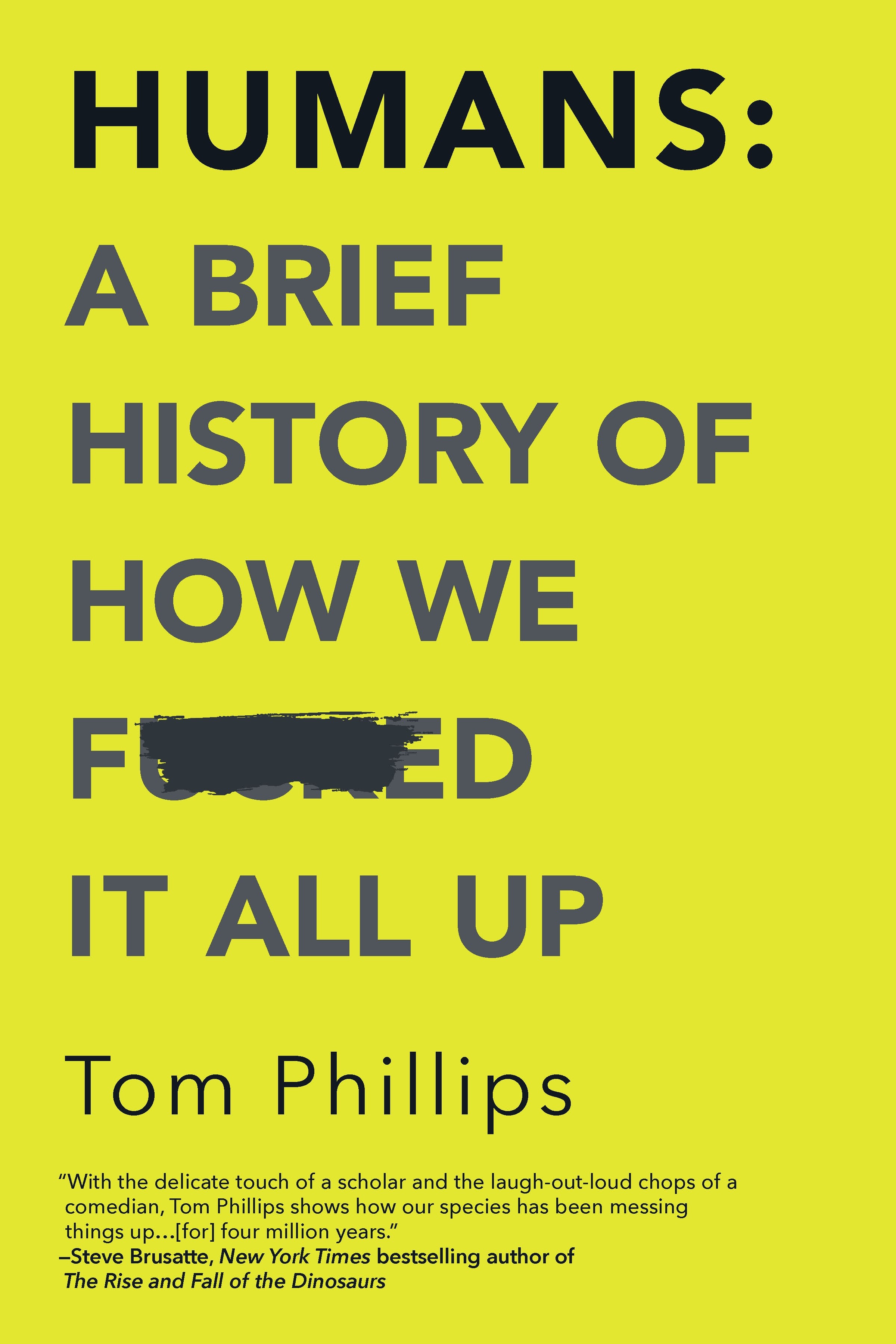 Humans: A Brief History of How We F*cked It All Up | Phillips, Tom