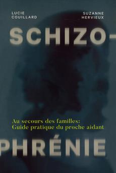 Schizophrénie - Au secours des familles : guide pratique du proche aidant | Couillard, Lucie et Hervieux, Suzanne