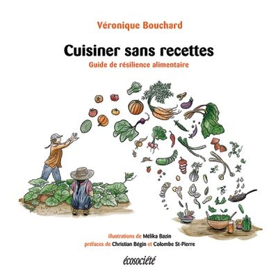 Cuisiner sans recettes  | Bouchard, Véronique