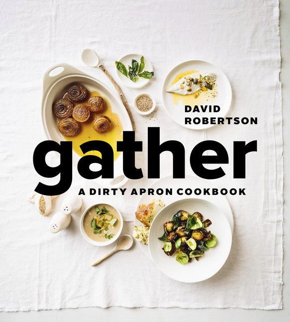 Gather : A Dirty Apron Cookbook | Robertson, David