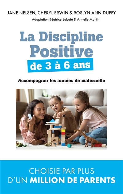 La discipline positive pour les enfants de 3 à 6 ans : accompagner les années de maternelle | Nelsen, Jane