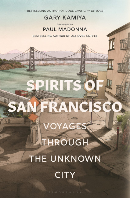 Spirits of San Francisco : Voyages through the Unknown City | Kamiya, Gary