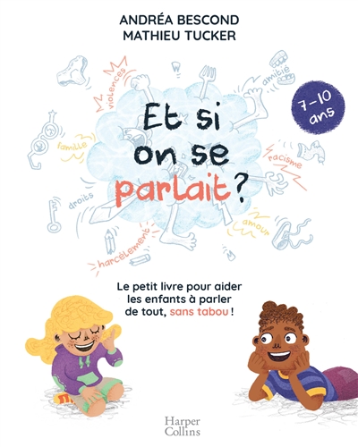 Et si on se parlait ? : le petit livre pour aider les enfants à parler de tout, sans tabou ! : 7-10 ans | Bescond, Andréa