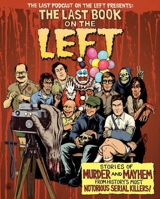 The Last Book on the Left : Stories of Murder and Mayhem from History's Most Notorious Serial Killers | Kissel, Ben