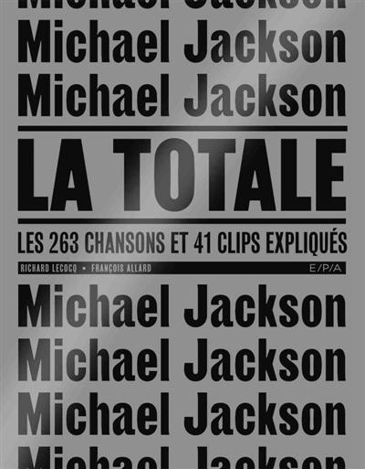 Michael Jackson : la totale : les 263 chansons et 41 clips expliqués | Lecocq, Richard