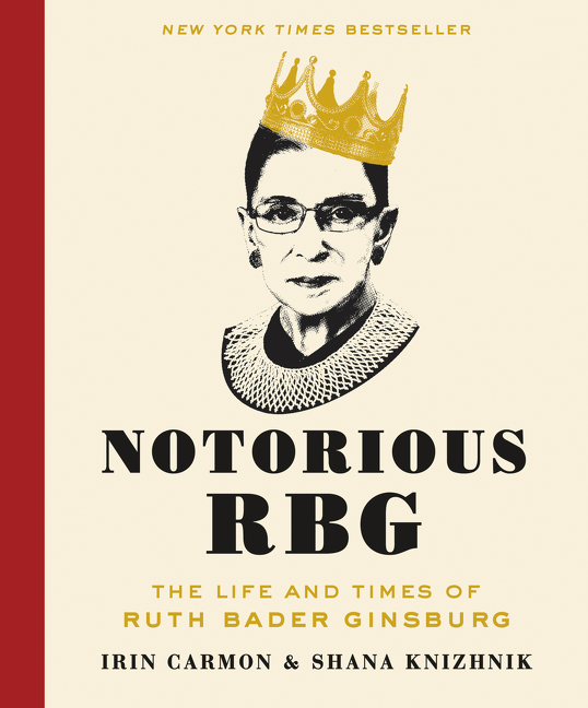Notorious RBG : The Life and Times of Ruth Bader Ginsburg | Carmon, Irin
