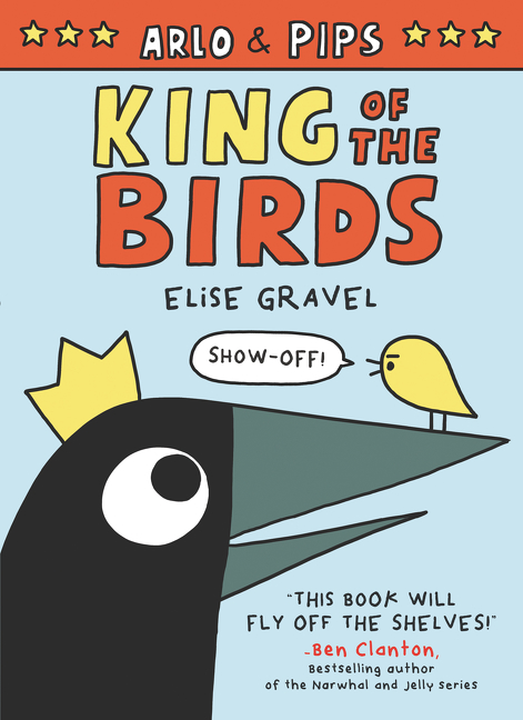 Arlo &amp; Pips T.01 - King of the Birds | Gravel, Elise