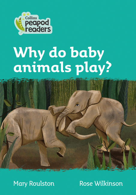 Collins Peapod Readers – Level 3 – Why do baby animals play? | Roulston, Mary