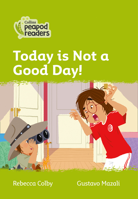 Collins Peapod Readers – Level 2 – Today Is Not a Good Day! | Colby, Rebecca