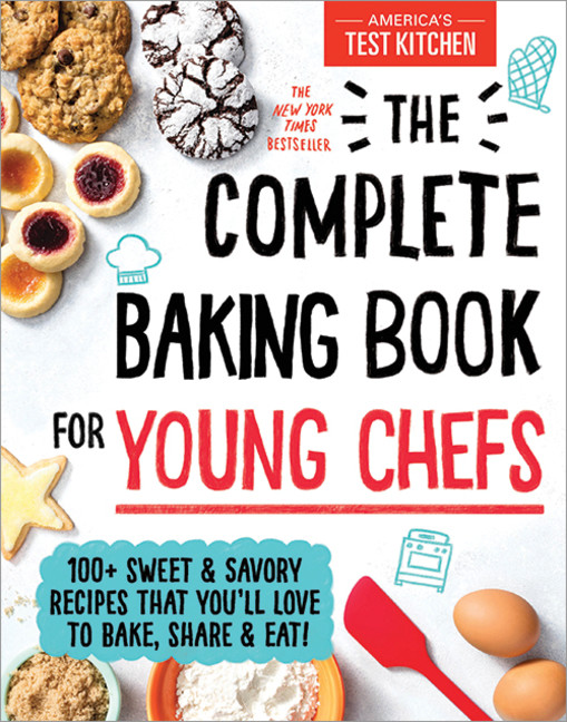 The Complete Baking Book for Young Chefs : 100+ Sweet and Savory Recipes that You'll Love to Bake, Share and Eat! | 