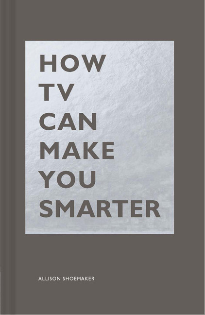 How TV Can Make You Smarter | Shoemaker, Allison