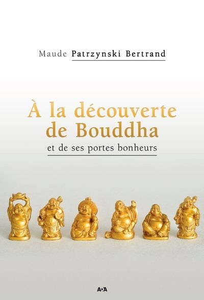 À la découverte de Bouddha  | Patrzynski Bernard, Maude